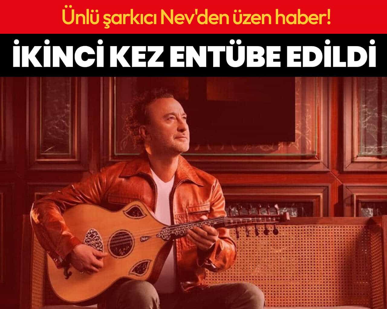 Ünlü şarkıcı Nev'den üzen haber! İkinci kez entübe edildi