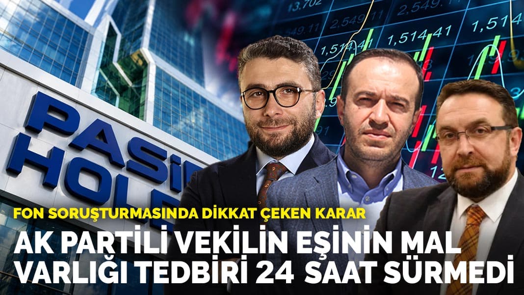 Fon soruşturmasında dikkat çeken karar: AK Partili vekilin eşinin mal varlığı tedbiri 24 saat sürmedi