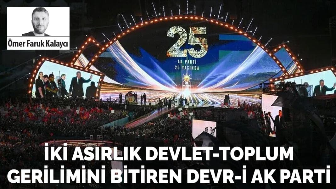 İki asırlık devlet-toplum gerilimini bitiren Devr-i AK Parti