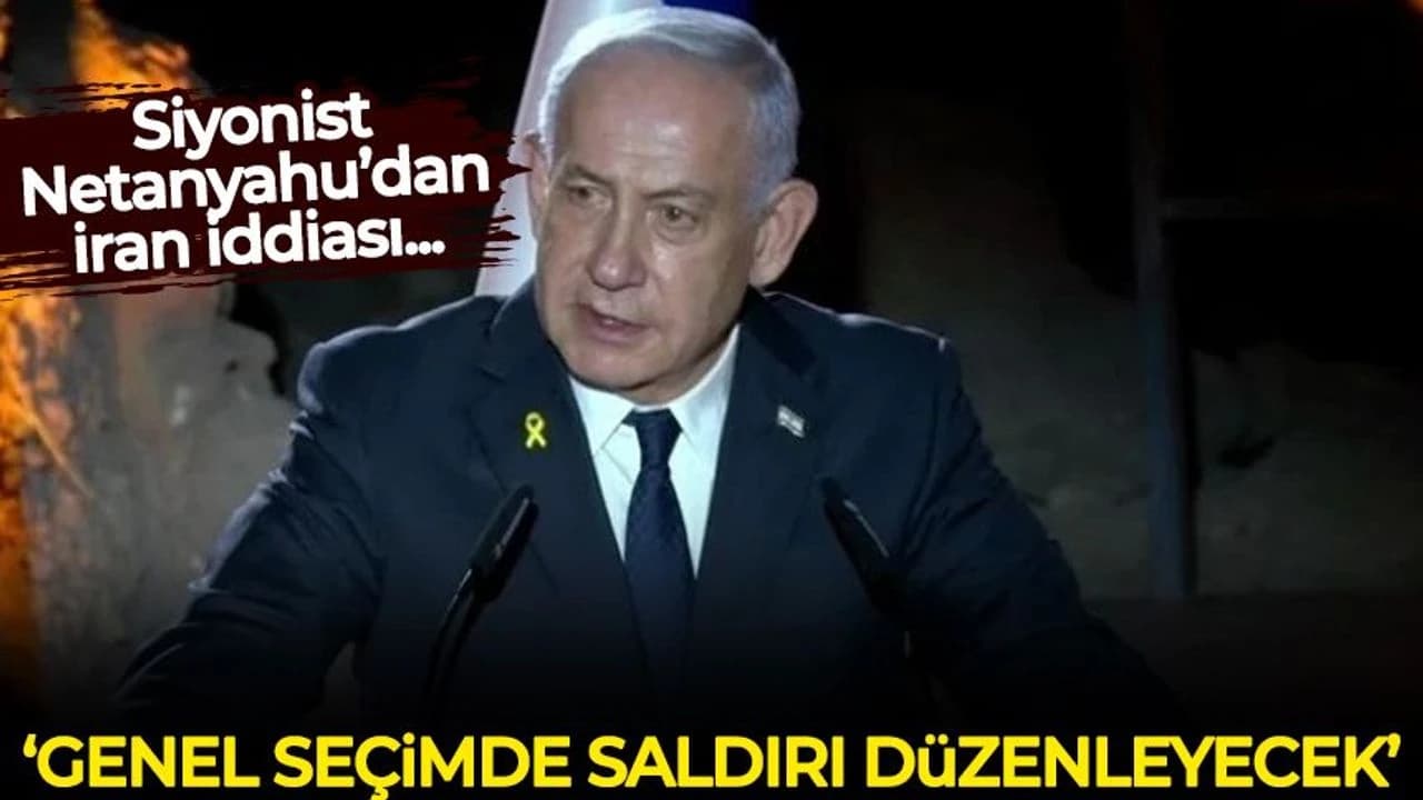Siyonist Netanyahu’dan İran iddiası: Genel seçimde saldırı düzenleyecek