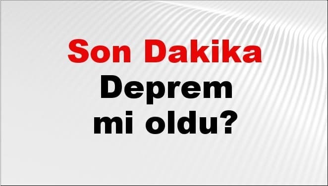 Son dakika deprem mi oldu? Az önce deprem nerede oldu? İstanbul, Ankara, İzmir ve il il AFAD son depremler 24 Mayıs 2026