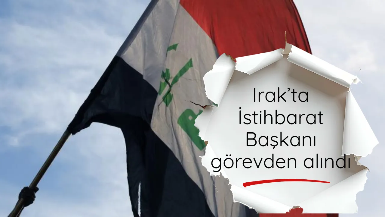Irak’ta İstihbarat Başkanı görevden alındı