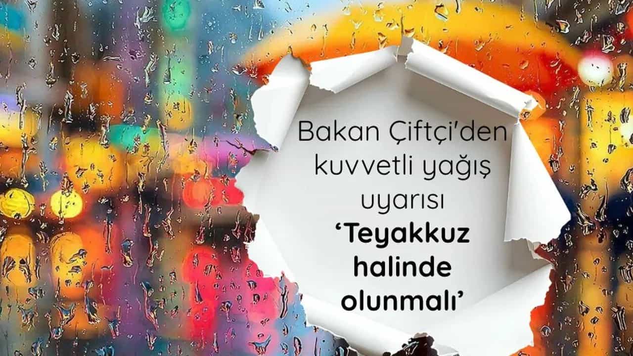 Bakan Çiftçi'den "kuvvetli yağış" uyarısı: Teyakkuz halinde olunmalı